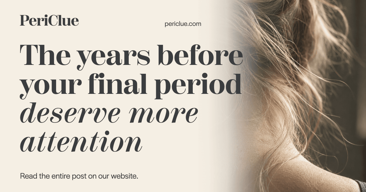 The years before your final period deserve more attention